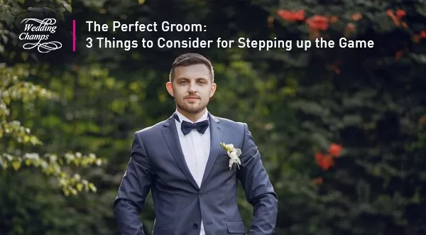 The-Perfect-Groom-3-Things-to-Consider-for-Stepping-up-the-Game-New