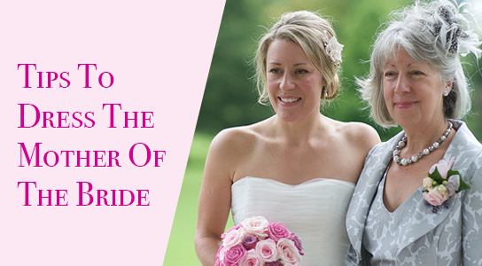 3 Ultimate Tips to Dress the Mother of the Bride or Groom to Perfection
