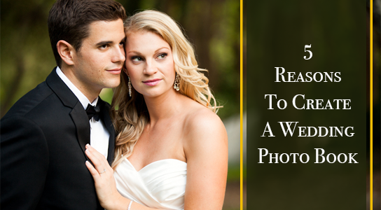 Importance of a Wedding Album: Top 5 Reasons to Create a Wedding Photo Book