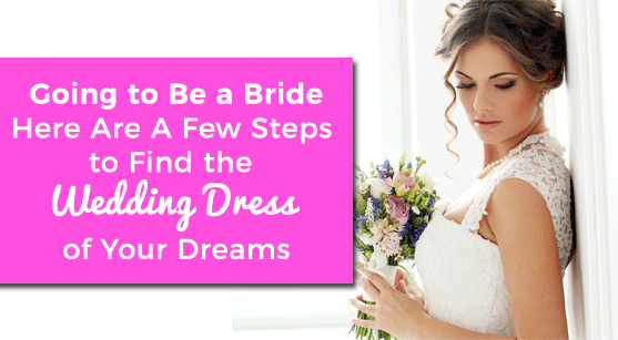 Top Steps To Find The Best Wedding Dress Tips For Selecting