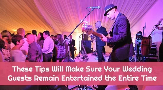 Tips To Make Your Wedding Guests Remain Entertained