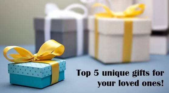 Top 5 Unique Gifts For Your Loved Ones!