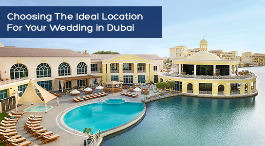 How To Choose The Ideal Location For Your Wedding in Dubai