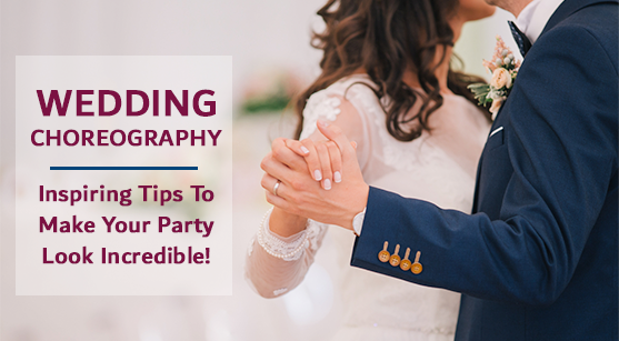 Wedding choreography: 5 Inspiring Tips to Make Your Party Look Incredible