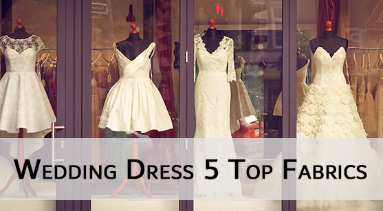 Wedding Dress: 5 Top Fabrics for You