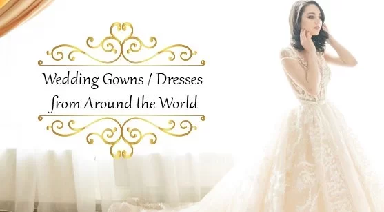 Wedding Gowns/ Dresses from Around the World