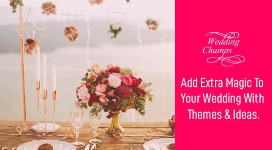 Add Extra Magic to Wedding with Theme and Ideas!