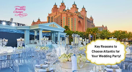 Key Reasons to Choose Atlantis for Your Wedding Party!