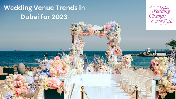 Wedding Venue Trends in Dubai for 2023