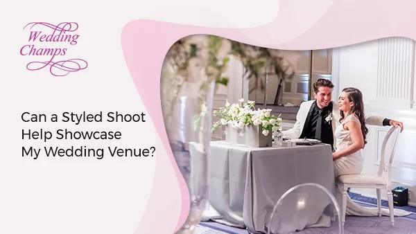 Can a Styled Shoot Help Showcase My Wedding Venue?
