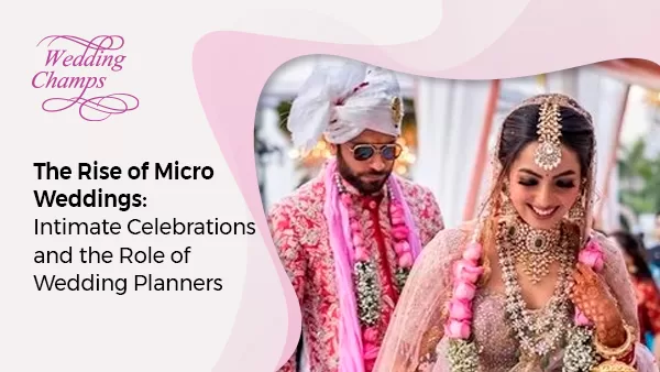 The Rise of Micro Weddings: Intimate Celebrations and the Role of Wedding Planners